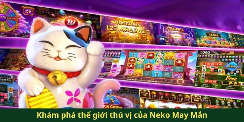 Khám phá thế giới thú vị của Neko May Mắn