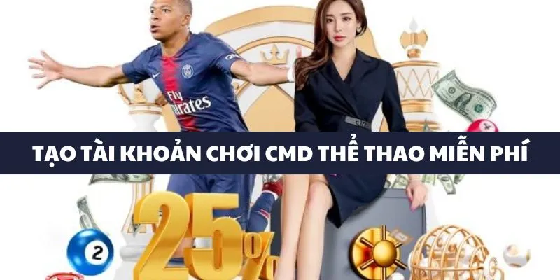 Tạo tài khoản CMD cược thể thao miễn phí