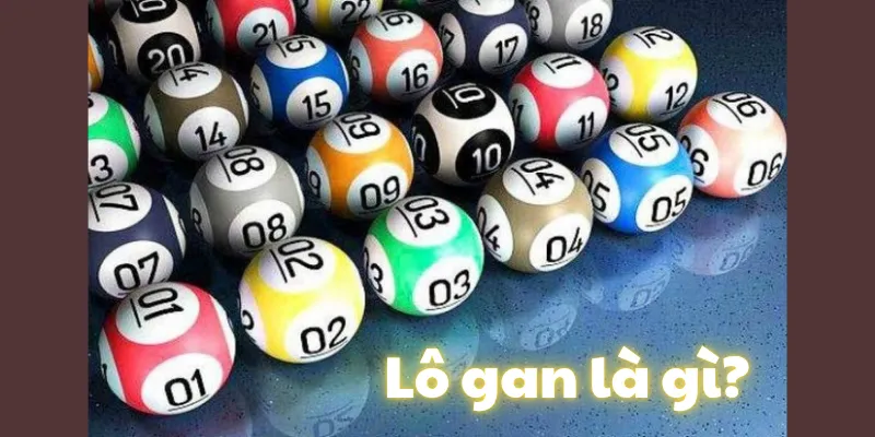 Lô Gan Là Gì? - Kinh Nghiệm Bắt Lô Độc Đáo Chuẩn Xác Nhất 2025 1 Lô gan là gì